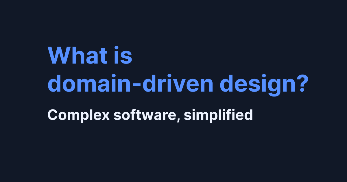 What Is Domain-driven Design?